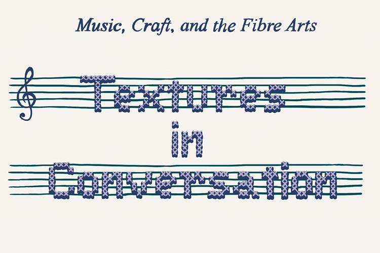 Music, Craft, and the Fibre Arts: Textures in Conversation
