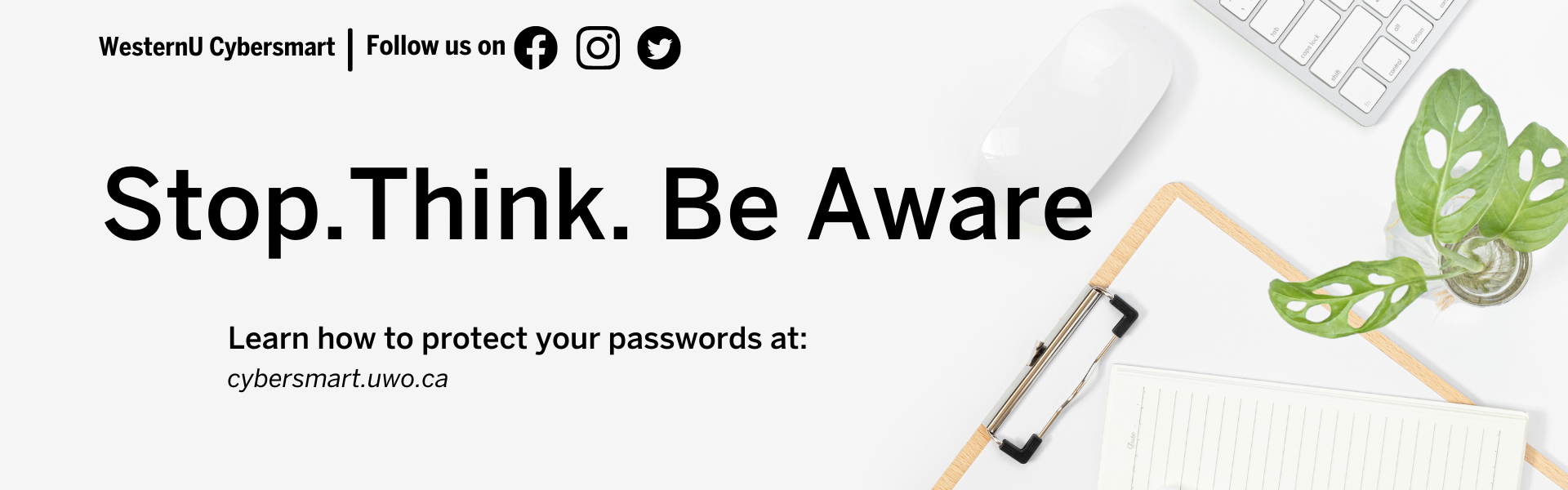 Learn how to protect your password at cybersmart.uwo.ca