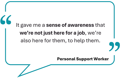 This image showcases a testimonial, framed within a teal speech bubble: 'It gave me a sense of awareness that we’re not just here for a job, we’re also here for them, to help them.' Below the quote, the words 'Personal Support Worker' are displayed.