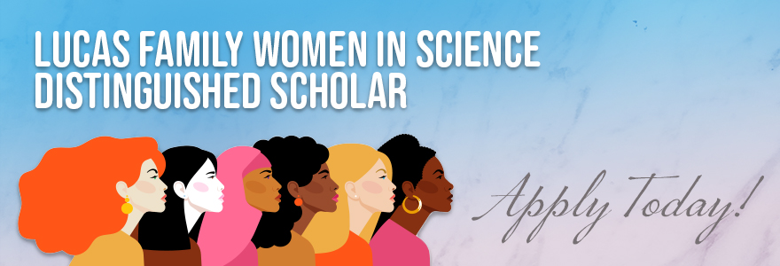 Illustrated Women on backdrop. Text: Lucas Women in Science Distinguished Scholar - Apply Today.