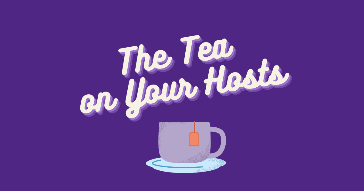 This is a decorative image with white cursive font on a purple background that reads: The Tea on Your Hosts