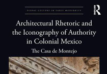 Architectural Rhetoric and the Iconography of Authority in Colonial Mexico: The Casa de Montejo