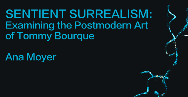 A text image for the essay, Sentient Surrealism: Examining the Postmodern Art of Tommy Bourque