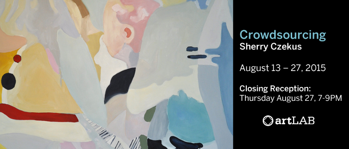 Crowdsourcing    Sherry Czekus Aug. 13 – 27, 2015 Closing Reception: Thursday August 27th, 7-9PM